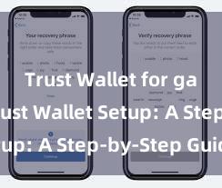 Trust Wallet for gaming Trust Wallet Setup: A Step-by-Step Guide