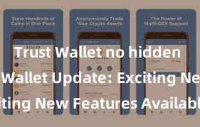 Trust Wallet no hidden fees Trust Wallet Update: Exciting New Features Available Now