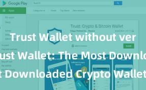 Trust Wallet without verification Trust Wallet: The Most Downloaded Crypto Wallet in 2021!